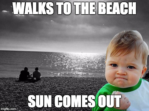 "Success Kid" at the Brighton Beach | WALKS TO THE BEACH SUN COMES OUT | image tagged in success kid at the brighton beach | made w/ Imgflip meme maker