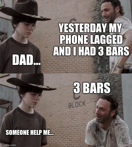 Rick and Carl | YESTERDAY MY PHONE LAGGED AND I HAD 3 BARS DAD... 3 BARS SOMEONE HELP ME... | image tagged in memes,rick and carl | made w/ Imgflip meme maker