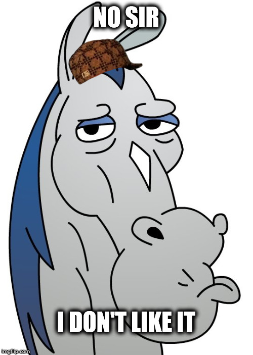 Horse | NO SIR I DON'T LIKE IT | image tagged in horse,scumbag | made w/ Imgflip meme maker