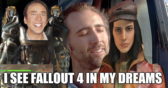 Do crazy actors dream of electric power armor? | I SEE FALLOUT 4 IN MY DREAMS | image tagged in nick cage,memes,fallout 4 | made w/ Imgflip meme maker