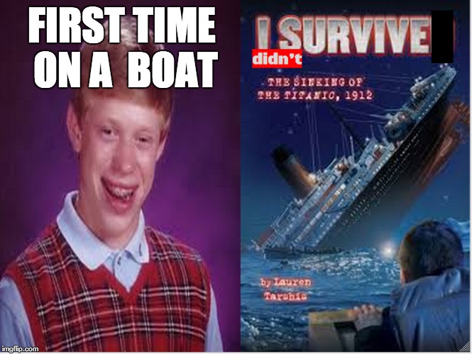 FIRST TIME ON A  BOAT | image tagged in meme | made w/ Imgflip meme maker