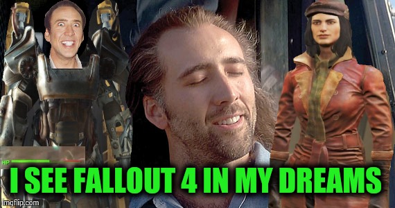Do crazy actors dream of electric power armor? | I SEE FALLOUT 4 IN MY DREAMS | image tagged in nick cage,fallout 4,memes | made w/ Imgflip meme maker