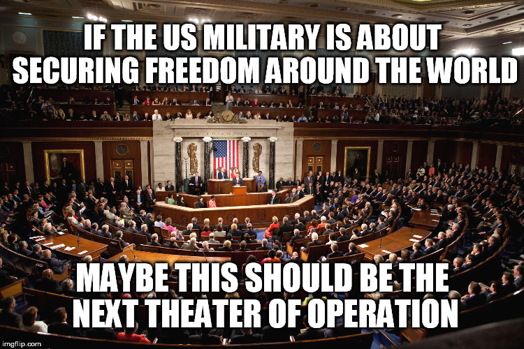 Military Freedom | IF THE US MILITARY IS ABOUT SECURING FREEDOM AROUND THE WORLD MAYBE THIS SHOULD BE THE NEXT THEATER OF OPERATION | image tagged in military freedom | made w/ Imgflip meme maker