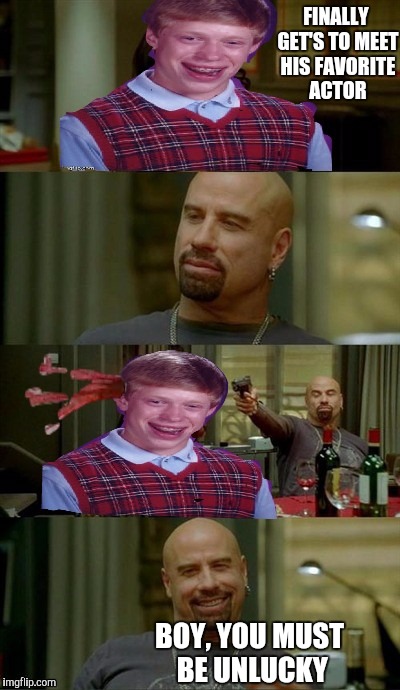 Brian meets John Travolta | FINALLY GET'S TO MEET HIS FAVORITE ACTOR BOY, YOU MUST BE UNLUCKY | image tagged in bad luck brian,skinhead john travolta,meme war,funny memes,meme | made w/ Imgflip meme maker