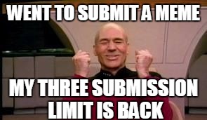 Happy Picard | WENT TO SUBMIT A MEME MY THREE SUBMISSION LIMIT IS BACK | image tagged in happy picard | made w/ Imgflip meme maker