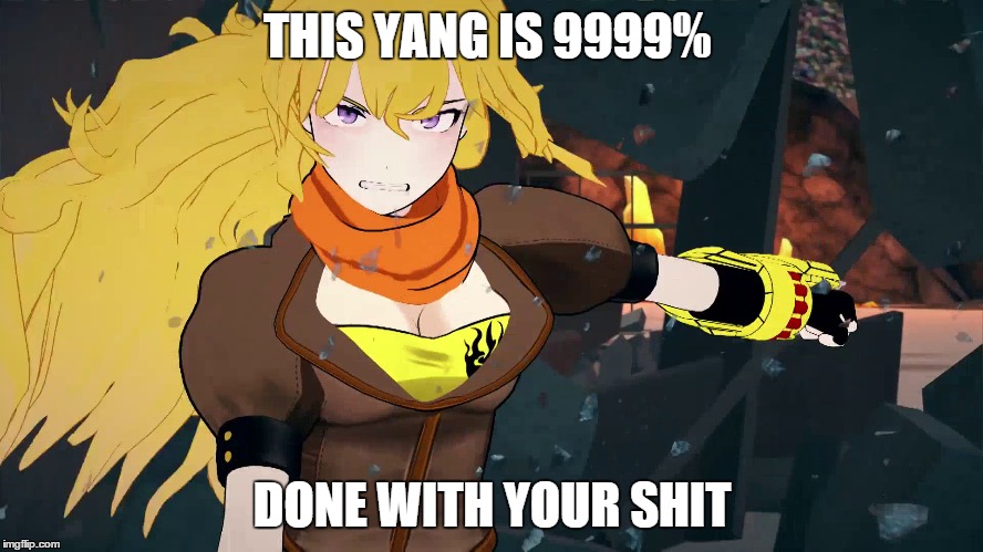 THIS YANG IS 9999% DONE WITH YOUR SHIT | image tagged in memes,rwby,yang | made w/ Imgflip meme maker