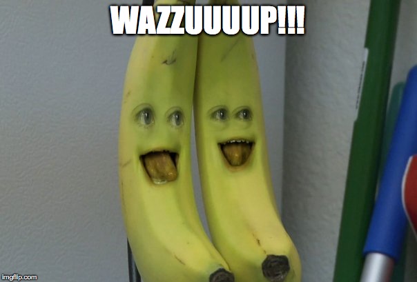 Annoying Orange Banana | WAZZUUUUP!!! | image tagged in annoying orange banana | made w/ Imgflip meme maker