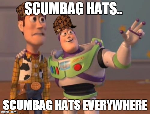 X, X Everywhere Meme | SCUMBAG HATS.. SCUMBAG HATS EVERYWHERE | image tagged in memes,x x everywhere,scumbag | made w/ Imgflip meme maker