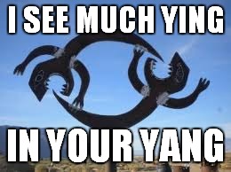 I SEE MUCH YING IN YOUR YANG | made w/ Imgflip meme maker