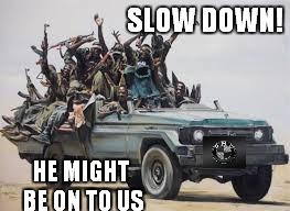 SLOW DOWN! HE MIGHT BE ON TO US | made w/ Imgflip meme maker