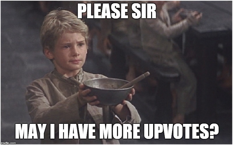 PLEASE SIR MAY I HAVE MORE UPVOTES? | made w/ Imgflip meme maker