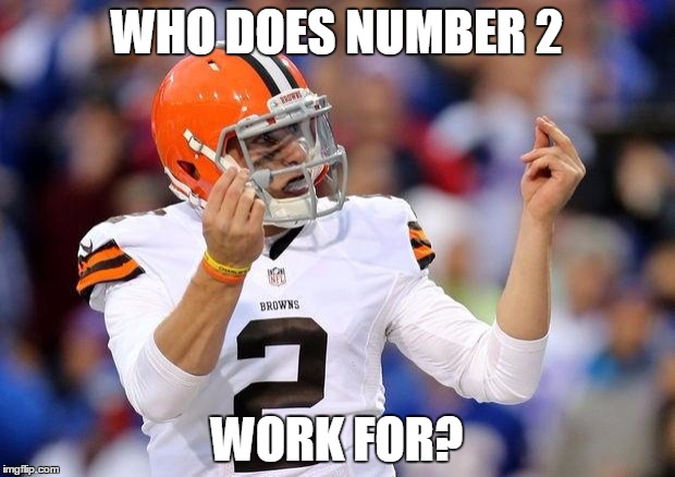 The other team? | WHO DOES NUMBER 2 WORK FOR? | image tagged in johnny manziel,sucks,cleveland browns | made w/ Imgflip meme maker