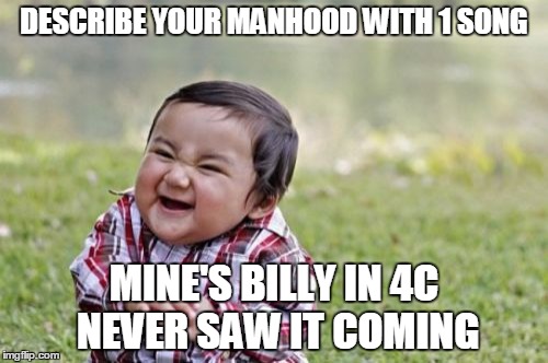 Evil Toddler | DESCRIBE YOUR MANHOOD WITH 1 SONG MINE'S BILLY IN 4C NEVER SAW IT COMING | image tagged in memes,evil toddler,motionless in white,when love met destruction,billy in 4c never saw it coming,miw | made w/ Imgflip meme maker