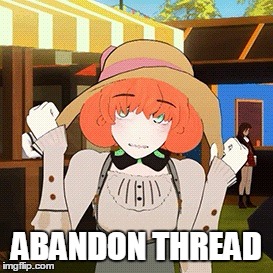 Abandon thread | ABANDON THREAD | image tagged in rwby,rooster teeth,memes,anime,funny memes | made w/ Imgflip meme maker