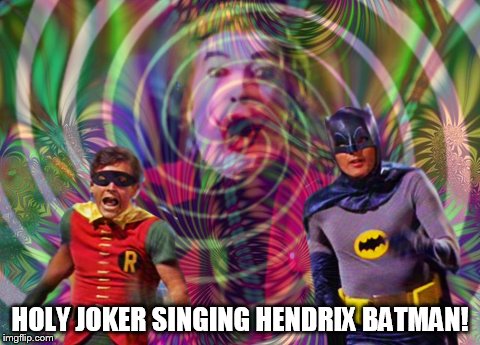 HOLY JOKER SINGING HENDRIX BATMAN! | made w/ Imgflip meme maker