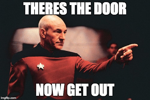 Picard Pointing | THERES THE DOOR NOW GET OUT | image tagged in star trek | made w/ Imgflip meme maker
