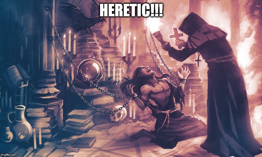 HERETIC!!! | made w/ Imgflip meme maker