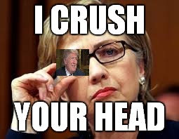 Who remembers this??? | I CRUSH YOUR HEAD | image tagged in potatos and catshi crazy,hillary clinton,donald trump,funny | made w/ Imgflip meme maker