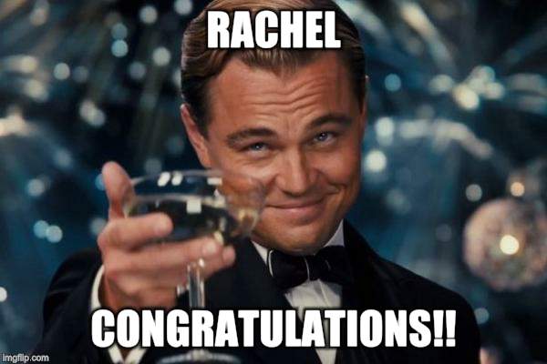 Leonardo Dicaprio Cheers | RACHEL CONGRATULATIONS!! | image tagged in memes,leonardo dicaprio cheers | made w/ Imgflip meme maker