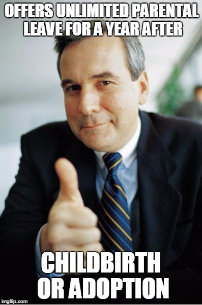 Good Guy Boss | OFFERS UNLIMITED PARENTAL LEAVE FOR A YEAR AFTER CHILDBIRTH OR ADOPTION | image tagged in good guy boss,AdviceAnimals | made w/ Imgflip meme maker