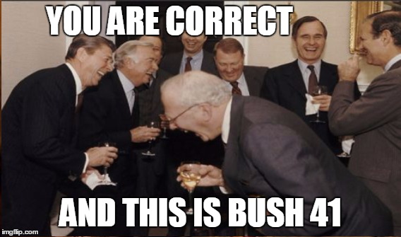 YOU ARE CORRECT AND THIS IS BUSH 41 | made w/ Imgflip meme maker