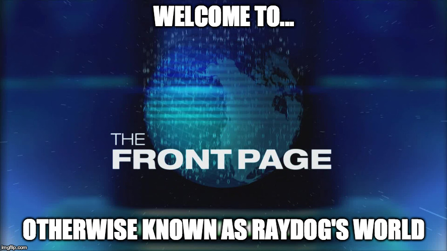 This should tip the scale in my favor | WELCOME TO... OTHERWISE KNOWN AS RAYDOG'S WORLD | image tagged in raydog,front page,memes,so true memes,funny memes | made w/ Imgflip meme maker