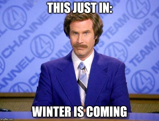 This just in  | THIS JUST IN: WINTER IS COMING | image tagged in this just in  | made w/ Imgflip meme maker