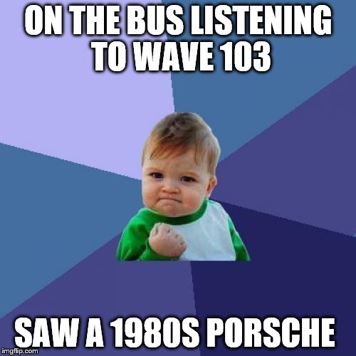 If you've played GTA Vice City you'll understand... | ON THE BUS LISTENING TO WAVE 103 SAW A 1980S PORSCHE | image tagged in memes,success kid,grand theft auto,porsche,1980s | made w/ Imgflip meme maker