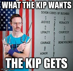 WHAT THE KIP WANTS THE KIP GETS | made w/ Imgflip meme maker