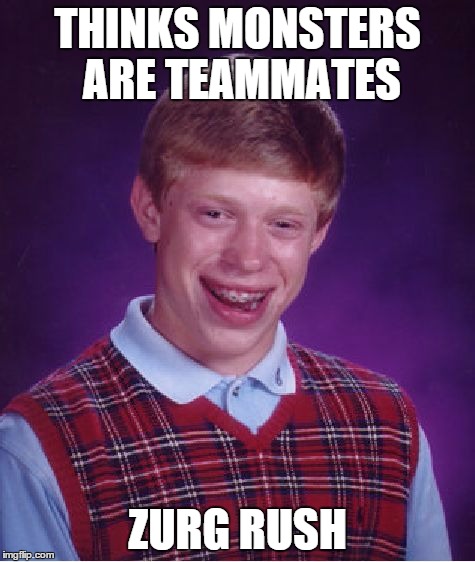 Bad Luck Brian Meme | THINKS MONSTERS ARE TEAMMATES ZURG RUSH | image tagged in memes,bad luck brian | made w/ Imgflip meme maker