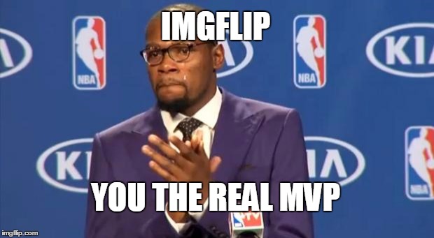 You The Real MVP | IMGFLIP YOU THE REAL MVP | image tagged in memes,you the real mvp | made w/ Imgflip meme maker