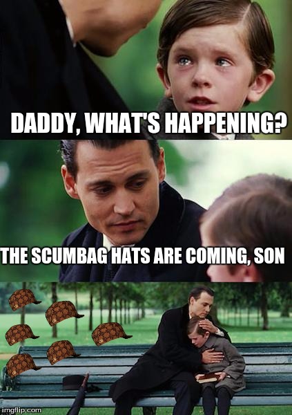 Finding Neverland | DADDY, WHAT'S HAPPENING? THE SCUMBAG HATS ARE COMING, SON | image tagged in memes,finding neverland,scumbag | made w/ Imgflip meme maker