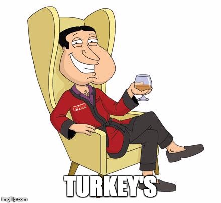 Quagmire | TURKEY'S | image tagged in quagmire | made w/ Imgflip meme maker