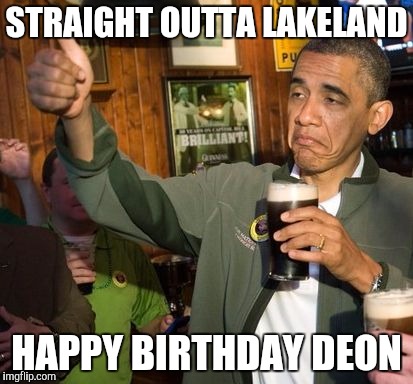 obama birthday | STRAIGHT OUTTA LAKELAND HAPPY BIRTHDAY DEON | image tagged in obama birthday | made w/ Imgflip meme maker