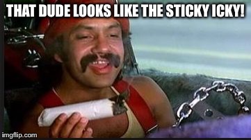 mega | THAT DUDE LOOKS LIKE THE STICKY ICKY! | image tagged in mega | made w/ Imgflip meme maker