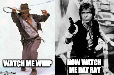 This might catch on | WATCH ME WHIP NOW WATCH ME RAY RAY | image tagged in indiana jones,han solo,star wars,dance,funny | made w/ Imgflip meme maker