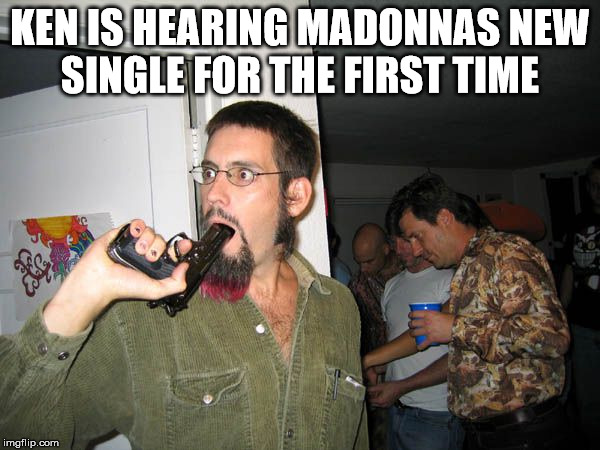 help prevent unnecessary tragedies | KEN IS HEARING MADONNAS NEW SINGLE FOR THE FIRST TIME | image tagged in gun idiot | made w/ Imgflip meme maker