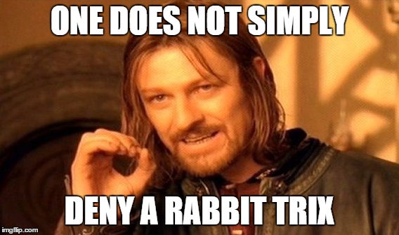 One Does Not Simply | ONE DOES NOT SIMPLY DENY A RABBIT TRIX | image tagged in memes,one does not simply | made w/ Imgflip meme maker