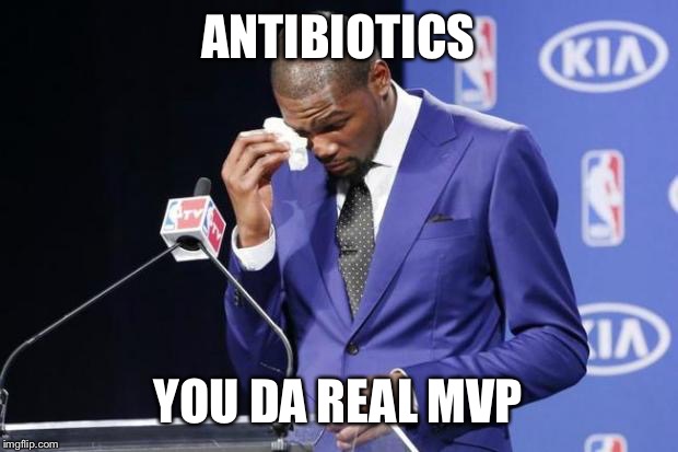 You The Real MVP 2 | ANTIBIOTICS YOU DA REAL MVP | image tagged in memes,you the real mvp 2 | made w/ Imgflip meme maker