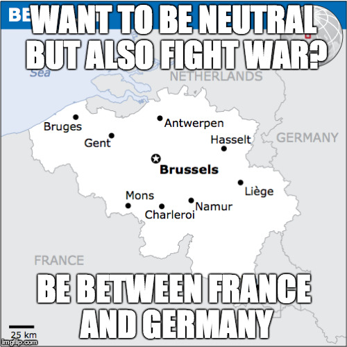 WANT TO BE NEUTRAL BUT ALSO FIGHT WAR? BE BETWEEN FRANCE AND GERMANY | made w/ Imgflip meme maker
