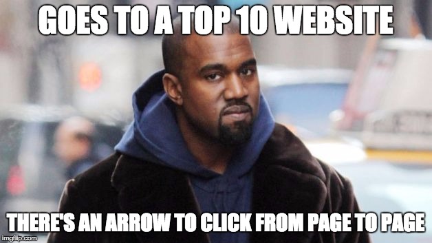 I hate that so much | GOES TO A TOP 10 WEBSITE THERE'S AN ARROW TO CLICK FROM PAGE TO PAGE | image tagged in angry kanye | made w/ Imgflip meme maker