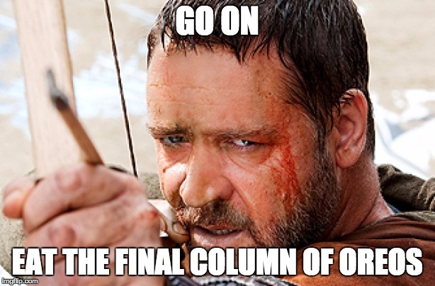 Don't fuck wid mah oreos bruh | GO ON EAT THE FINAL COLUMN OF OREOS | image tagged in 300,russell crowe,oreos | made w/ Imgflip meme maker
