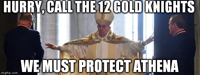 Meantime In the Sanctuary... | HURRY, CALL THE 12 GOLD KNIGHTS WE MUST PROTECT ATHENA | image tagged in saint seiya,athena,pope,memes | made w/ Imgflip meme maker