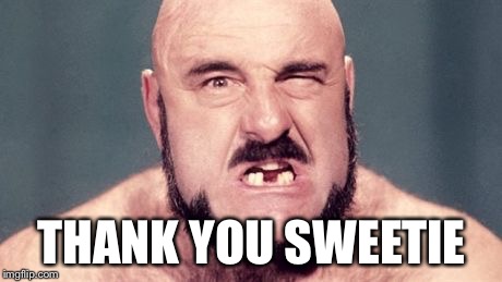 Mad Dog | THANK YOU SWEETIE | image tagged in mad dog | made w/ Imgflip meme maker