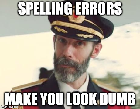 Captain Obvious | SPELLING ERRORS MAKE YOU LOOK DUMB | image tagged in captain obvious | made w/ Imgflip meme maker