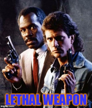 LETHAL WEAPON | made w/ Imgflip meme maker