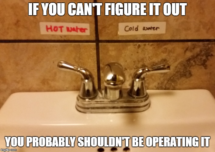 Maybe if they were the other way around | IF YOU CAN'T FIGURE IT OUT YOU PROBABLY SHOULDN'T BE OPERATING IT | image tagged in memes,funny,sinking,reading | made w/ Imgflip meme maker