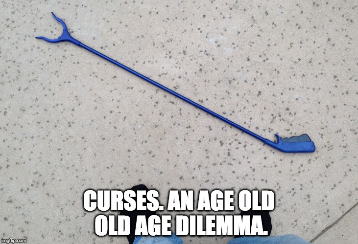 Curses. | CURSES. AN AGE OLD OLD AGE DILEMMA. | image tagged in old age,pickup,bending | made w/ Imgflip meme maker