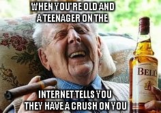 What are you suppose to say to that? | WHEN YOU'RE OLD AND A TEENAGER ON THE INTERNET TELLS YOU THEY HAVE A CRUSH ON YOU | image tagged in old man smoking,internet crush,forbidden love,irony | made w/ Imgflip meme maker