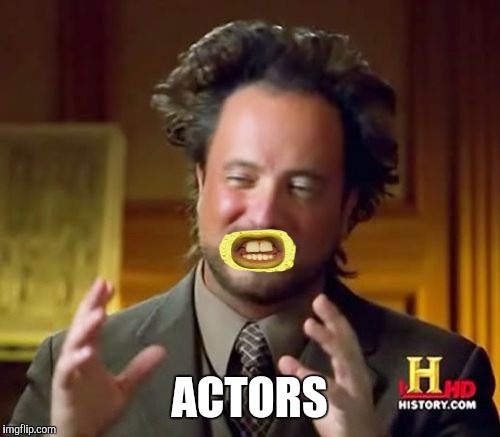 Ancient Actors | ACTORS | image tagged in memes,ancient aliens,funny,spongebob,spongebob squarepants,funny memes | made w/ Imgflip meme maker